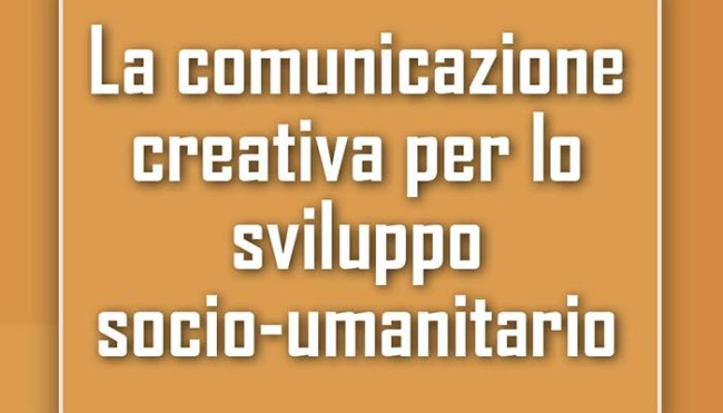 &quot;La Comunicazione Creativa per lo sviluppo socio-umanitario&quot;, il saggio  del giornalista Biagio Maimone che rilegge la comunicazione 