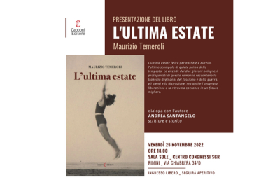 Venerdì 25 novembre 2022 presso la Sala Sole del Centro Congressi SGR di Rimini si terrà la presentazione del libro “L’ultima estate” di Maurizio Temeroli