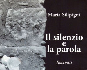 &quot;ll silenzio e la parola&quot; Maria Silipigni si racconta