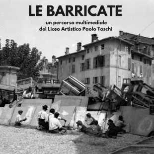&quot;Le Barricate&quot; al Torrione Visconteo. Un percorso multimediale del Liceo Artistico Toschi